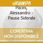 Pacini, Alessandro - Pausa Siderale cd
