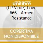 (LP Vinile) Love 666 - Armed Resistance vinile