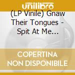 (LP Vinile) Gnaw Their Tongues - Spit At Me And Wreak Havoc On My Flesh vinile