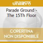 Parade Ground - The 15Th Floor cd