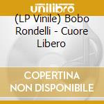 (LP Vinile) Bobo Rondelli - Cuore Libero