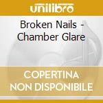 Broken Nails - Chamber Glare cd