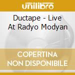 Ductape - Live At Radyo Modyan cd
