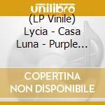 (LP Vinile) Lycia - Casa Luna - Purple With Black (10') vinile