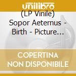 (LP Vinile) Sopor Aeternus - Birth - Picture 10' vinile