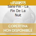 Sans-Fin - La Fin De La Nuit cd