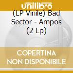 (LP Vinile) Bad Sector - Ampos (2 Lp) lp vinile