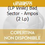 (LP Vinile) Bad Sector - Ampos (2 Lp) vinile