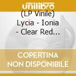 (LP Vinile) Lycia - Ionia - Clear Red Edition (2 Lp) vinile