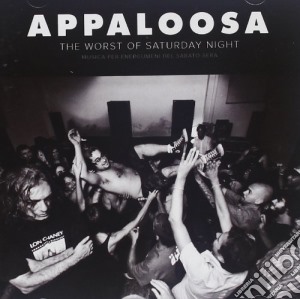 Appaloosa - The Worst Of Saturday Night cd musicale di Appalosa