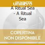 A Ritual Sea - A Ritual Sea cd