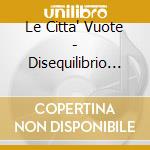 Le Citta' Vuote - Disequilibrio Stabile cd