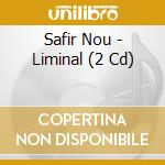 Safir Nou - Liminal (2 Cd) cd