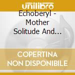 Echoberyl - Mother Solitude And Other Dark Tales cd