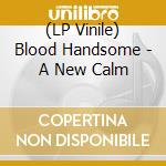 (LP Vinile) Blood Handsome - A New Calm vinile