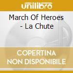 March Of Heroes - La Chute cd musicale di March of heroes