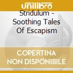 Stridulum - Soothing Tales Of Escapism cd