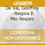 De Vai, Geoffrey - Respira Il Mio Respiro cd musicale