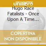 Hugo Race Fatalists - Once Upon A Time In Italy cd musicale
