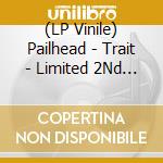 (LP Vinile) Pailhead - Trait - Limited 2Nd Print vinile