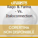 Rago & Farina - Vs. Italoconnection cd musicale