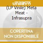 (LP Vinile) Meta Meat - Infrasupra vinile