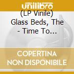 (LP Vinile) Glass Beds, The - Time To Time vinile