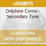 Delphine Coma - Secondary Eyes cd