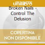 Broken Nails - Control The Delusion cd