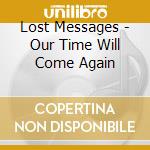 Lost Messages - Our Time Will Come Again cd