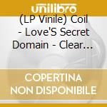 (LP Vinile) Coil - Love'S Secret Domain - Clear Edition vinile