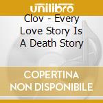 Clov - Every Love Story Is A Death Story cd