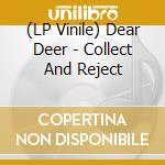 (LP Vinile) Dear Deer - Collect And Reject lp vinile