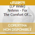 (LP Vinile) Nnhmn - For The Comfort Of Your Exstazy vinile