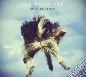 Yes Daddy Yes - Senza Religione cd musicale di Yes daddy yes