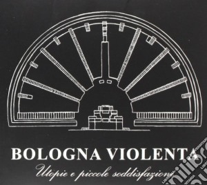 Bologna Violenta - Utopie E Piccole Soddisfazioni cd musicale di Violenta Bologna