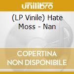 (LP Vinile) Hate Moss - Nan vinile