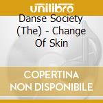 Danse Society (The) - Change Of Skin