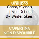 Ghost//Signals - Lives Defined By Winter Skies cd