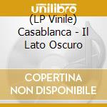 (LP Vinile) Casablanca - Il Lato Oscuro vinile