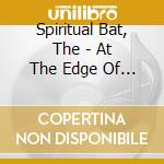 Spiritual Bat, The - At The Edge Of Life cd