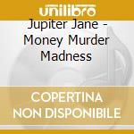 Jupiter Jane - Money Murder Madness cd