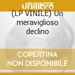 (LP VINILE) Un meraviglioso declino cd
