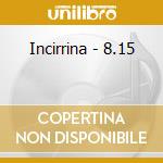 Incirrina - 8.15 cd
