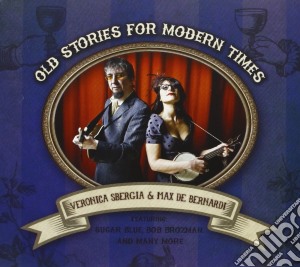 Veronica Sbergia & Max De Bernardi - Old Stories For Modern Times cd musicale di Veronica & the red w