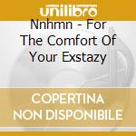 Nnhmn - For The Comfort Of Your Exstazy cd
