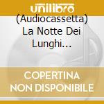 (Audiocassetta) La Notte Dei Lunghi Coltelli - Morte A Credito cd musicale