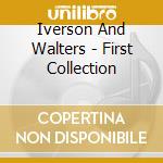 Iverson And Walters - First Collection cd musicale