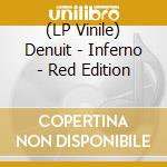 (LP Vinile) Denuit - Inferno - Red Edition lp vinile