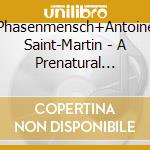 Phasenmensch+Antoine Saint-Martin - A Prenatural Silence cd